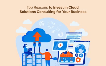 Top Reasons to Invest in Cloud Solutions Consulting for Your Business