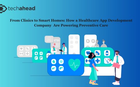 From Clinics to Smart Homes: How a Healthcare App Development Company and Fitness App Development Company Are Powering Preventive Care