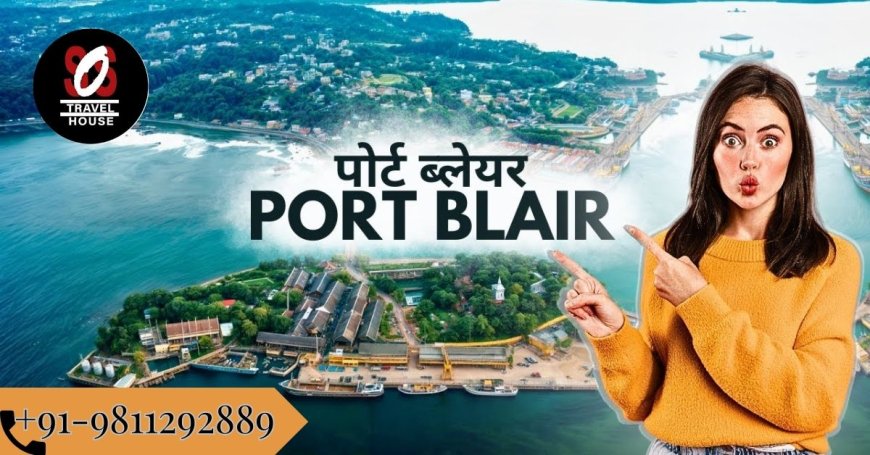 Port Blair Tour Package: Cellular Jail & Island History