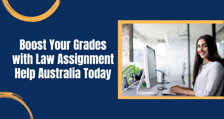Boost Your Grades with Law Assignment Help Australia Today